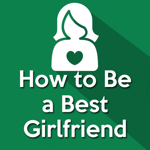 How To Be A Best Girlfriend ( 