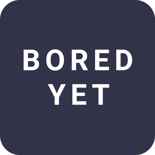 Bored Yet