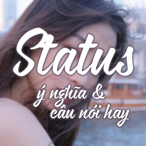 Status Ý Nghĩa, Câu Nói Hay