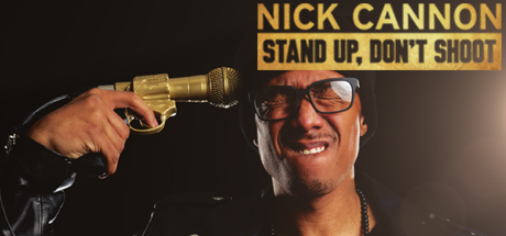 Nick Cannon: Stand Up, Don't Shoot