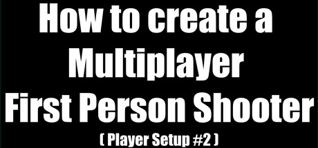 How to create a Multiplayer First Person Shooter (FPS): Create your own Multiplayer FPS: Player Cont