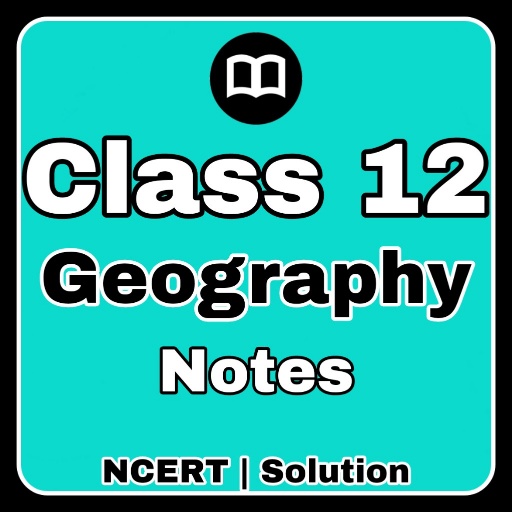 Class 12 Geography Notes & MCQ