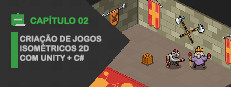 Teaching How to Create Video Games: Aprenda Jogos Isométricos 2D com Unity Engine + C# - Capítulo 02