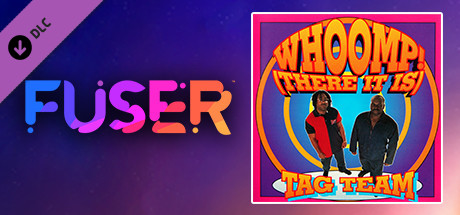 FUSER™ - Tag Team - "Whoomp! There It Is"
