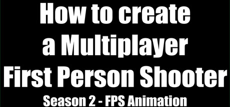 How to create a Multiplayer First Person Shooter (FPS): Create your own Multiplayer FPS: FPS Animati