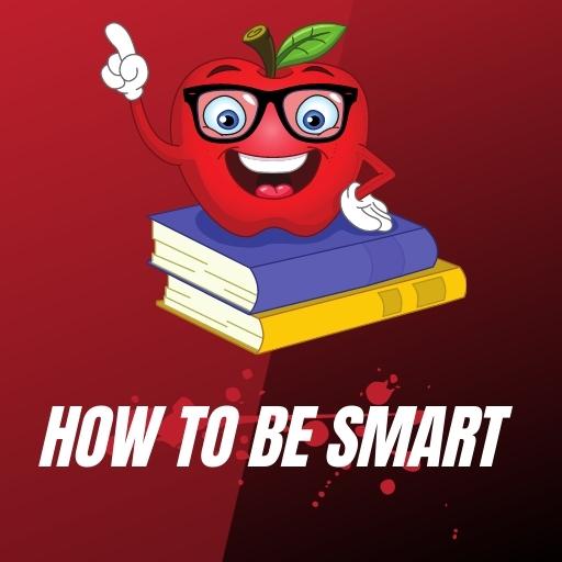 How To Be Smart