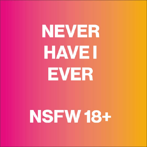 NEVER HAVE I EVER (NSFW 18+)