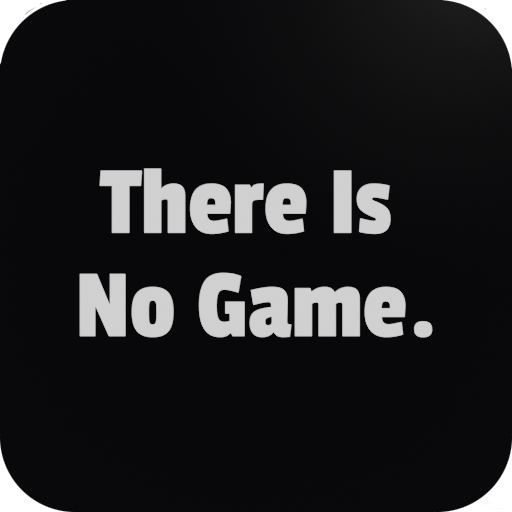 There Is No Game.
