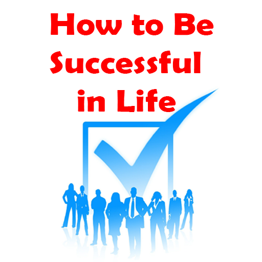 How to Be Successful in Life