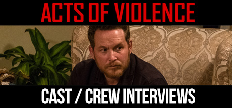 Acts of Violence: Cast / Crew Interviews