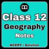 Class 12 Geography Notes & MCQ