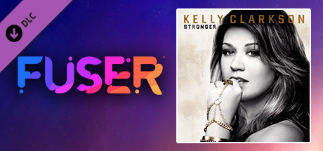 FUSER™ - Kelly Clarkson - "Stronger (What Doesn't Kill You)"