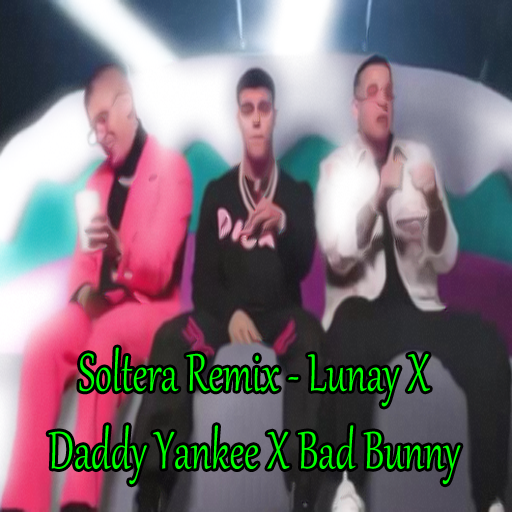 Soltera Remix - Lunay x Daddy yankee, Bad bunny