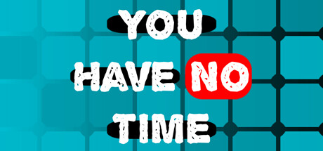 You Have No Time