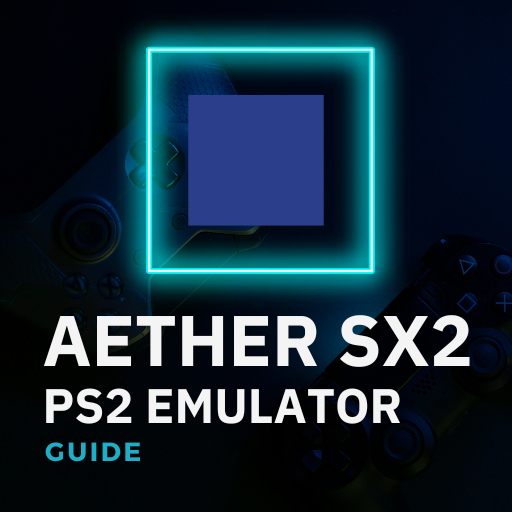 AETHER SX2 PS2 EMULATOR GUIDE