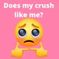 Does My Crush Like Me? Does He