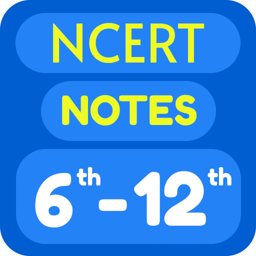 NCERT Notes - Class 6 to 12 All Notes