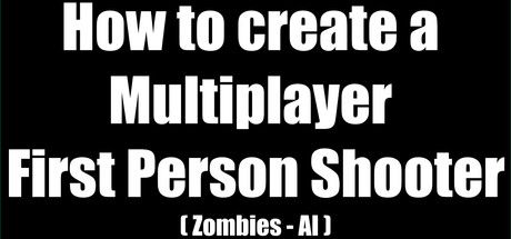 How to create a Multiplayer First Person Shooter (FPS): Create your own Multiplayer FPS: Zombies (AI