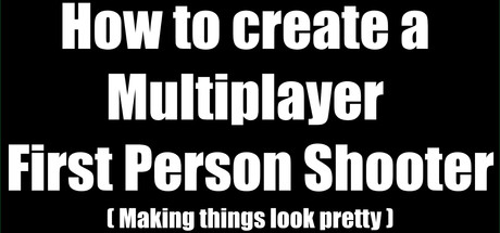 How to create a Multiplayer First Person Shooter (FPS): Create your own Multiplayer FPS: Making thin