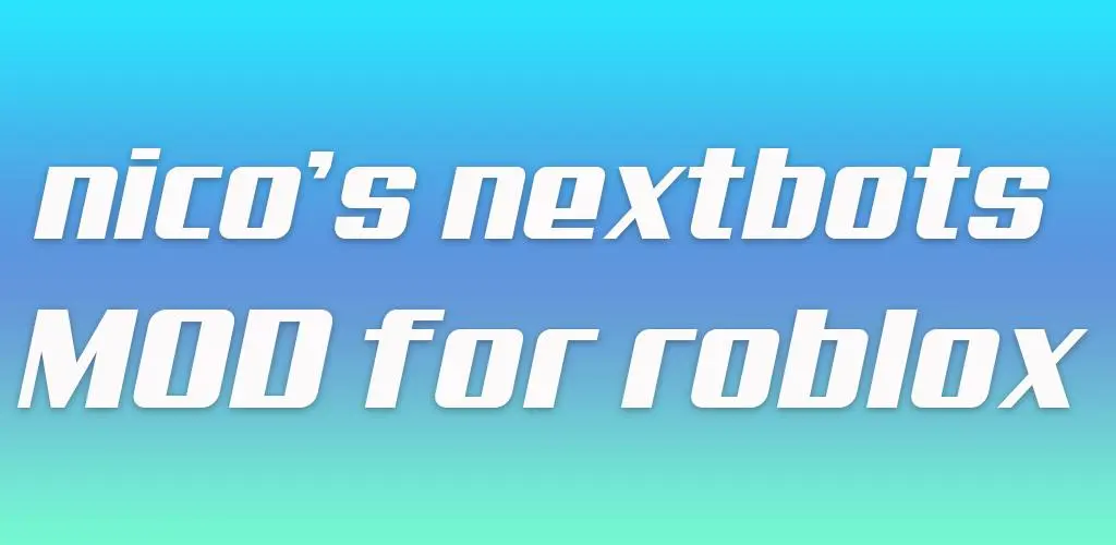 Download mod nico's nextbots for roblox android on PC