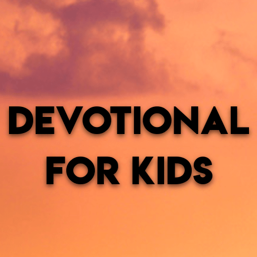 DEVOTIONAL FOR KIDS : FAMILY E