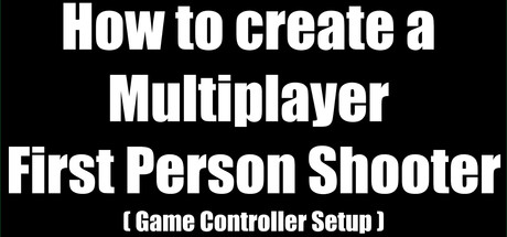How to create a Multiplayer First Person Shooter (FPS): Create your own Multiplayer FPS: Game Contro
