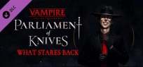Vampire: The Masquerade — Parliament of Knives — What Stares Back